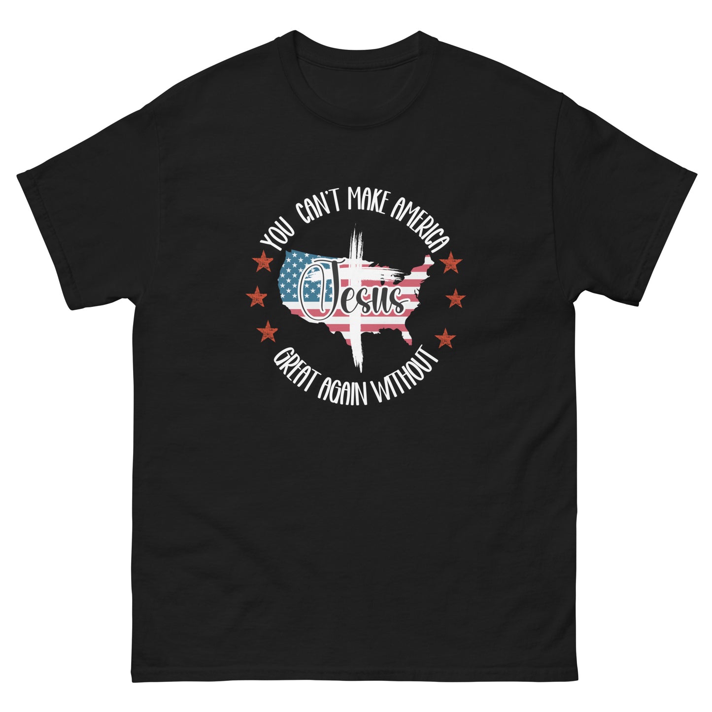 You Can't Make America Great Again without Jesus T-Shirt